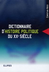 Dictionnaire d'histoire politique du XXe siècle - Hocq Christian