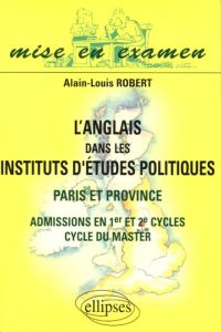 L'anglais dans les Instituts d'Etudes Politiques. Paris et province, admissions en 1er et 2e cycles, - Robert Alain-Louis