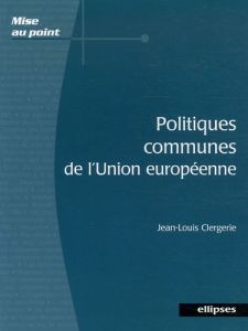 Politiques communes de l'Union européenne - Clergerie Jean-Louis