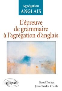 L'épreuve de grammaire à l'agrégation d'anglais - Dufaye Lionel - Khalifa Jean-Charles - Gournay Luc