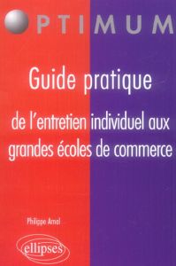 Guide pratique de l'entretien individuel aux grandes écoles de commerce - Arnal Philippe