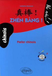 Zhen Bang ! Parler chinois - Meuwese Catherine - Yu Wenhong
