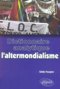 Dictionnaire analytique de l'altermondialisme - Fougier Eddy
