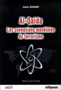 Al-Qaida, les connexions mondiales du terrorisme - Rodier Alain