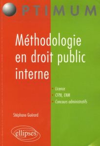 Méthodologie en droit public interne. (Droit constitutionnel et droit administratif général) - Guérard Stéphane - Boudet Jean-François