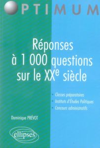 Réponses à 1 000 questions sur le XXe siècle - Prévôt Dominique