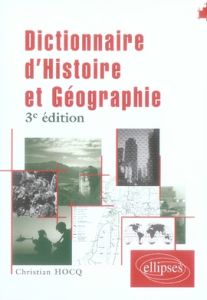 Dictionnaire d'histoire et de géographie. 3e édition - Hocq Christian