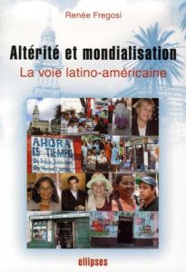 Altérité et mondialisation. La voie latino-américaine - Fregosi Renée