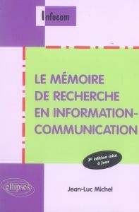 Le mémoire de recherche en information-communication. 2e édition revue et augmentée - Michel Jean-Luc