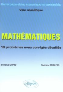 Mathématiques classes préparatoires économiques et commerciales Voie scientifique. 16 problèmes avec - Girard Emmanuel - Bourgeois Bénédicte