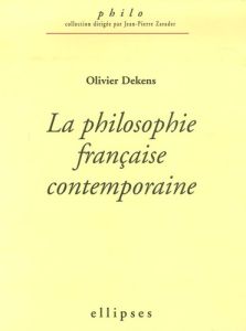 La philosophie française contemporaine (1960-2005) - Dekens Olivier