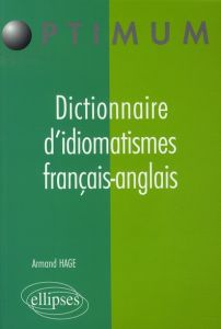 Dictionnaire d'idiomatismes français-anglais - Hage Armand