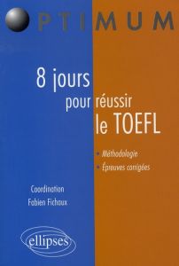 8 Jours pour réussir le TOEFL - Fichaux Fabien - Guillard Didier - Martz Linda - R