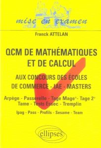Les QCM de mathématiques et de calcul. Aux concours d'entrée des écoles de commerce, masters-IAE-mas - Attelan Franck