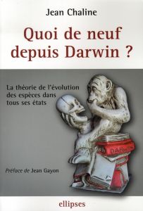 Quoi de neuf depuis Darwin ? La théorie de l'évolution des espèces dans tous ses états - Chaline Jean - Gayon Jean