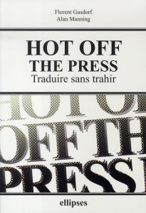Hot off the Press. Traduire sans trahir - Gusdorf Florent - Manning Alan
