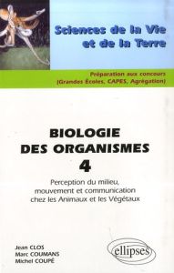 Biologie des organismes. Tome 4, Perception du milieu, mouvement et communication chez les Animaux e - Clos Jean