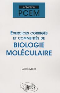 Exercices corrigés de Biologie Moléculaire - Millat Gilles