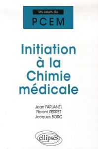 Initiation à la Chimie médicale. Cours, QCM - Farjanel Jean - Perret Florent - Borg Jacques