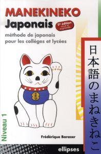 Manekineko japonais. Méthode de japonais pour les collèges et lycées, 2e édition revue et augmentée - Barazer Frédérique