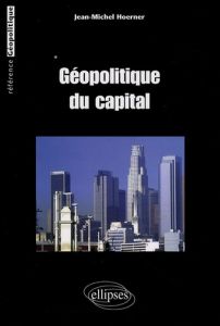 Géopolitique du capital - Hoerner Jean-Michel