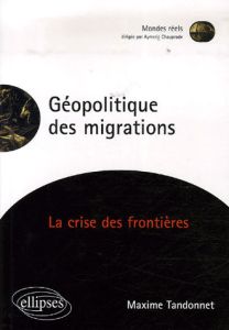Géopolitique des migrations. La crise des frontières - Tandonnet Maxime