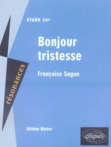 Etude sur Françoise Sagan. Bonjour tristesse - Bieber Hélène