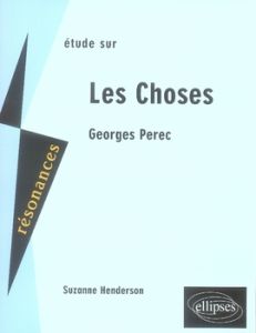 Etude sur Georges Perec. Les Choses - Henderson Suzanne