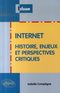 Internet. Histoire, enjeux et perspectives critiques - Compiègne Isabelle