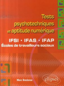 Tests psychotechniques et aptitude numérique. IFSI, IFAS, IFAP, Ecoles de travailleurs sociaux - Bredonse Marc
