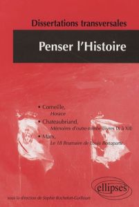 Penser l'Histoire. Dissertations transversales - Rochefort-Guillouet Sophie