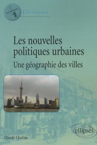 Les nouvelles politiques urbaines. Une géographie des villes - Chaline Claude