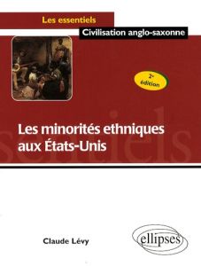 Les minorités ethniques aux Etats-Unis. 2e édition - Lévy Claude