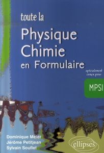 Toute la Physique-Chimie en Formulaire, MPSI - Meier Dominique - Petitjean Jérôme - Souflet Sylva
