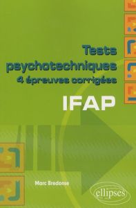 Tests psychotechniques IFAP. 4 épreuves corrigés - Bredonse Marc - Saurat Claude