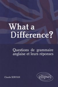 What a Difference? Questions de grammaire anglaise et leurs réponses - Servian Claudie