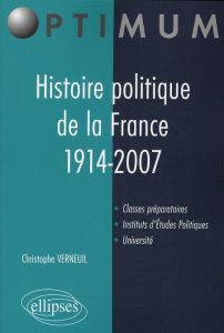 Histoire politique de la France 1914-2007 - Verneuil Christophe
