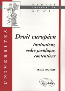 Droit européen. Institutions, ordre juridique, contentieux - Boutayeb Chahira