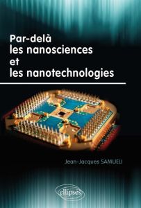 Par-delà les nanosciences et les nanotechnologies - Samueli Jean-Jacques