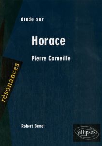 Etude sur Horace, Corneille - Benet Robert