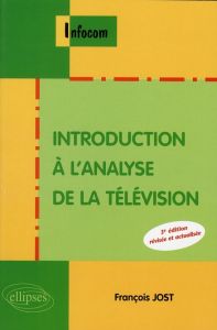 Introduction à l'analyse de la télévision. 3e édition revue et corrigée - Jost François