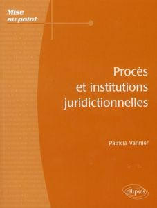 Procès et institutions juridictionnelles - Vannier Patricia