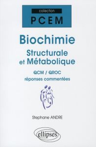 Biochimie structurale et métabolique. QCM/QROC réponses commentées - André Stéphane