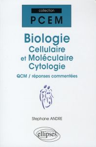 Biologie cellulaire et moléculaire, cytologie. QCM / réponses commentées - André Stéphane