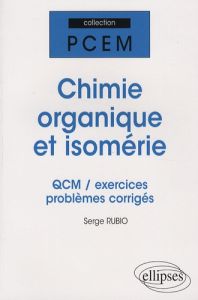 Chimie organique et isomérie. QCM/exercices/problèmes corrigés - Rubio Serge
