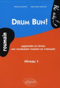 Drum Bun ! Apprendre et réviser le vocabulaire roumain en s'amusant Niveau 1 - Courriol Jean-Louis - Courriol Florica