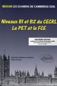 Niveaux B1 et B2 du CECRL - Le PET et le FCE. Réussir les examens de Cambridge ESOL, 2e édition - Dubois-Lombard Sylviane - Strutt Peter