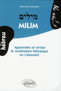 Milim. Apprendre et réviser le vocabulaire hébraïque en s'amusant - Feldhendler Marie-Paule