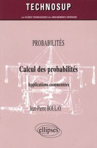 Calcul des probabilités. Applications commentées - Boulay Jean-Pierre