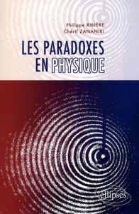Les paradoxes en physique - Ribière Philippe - Zananiri Chérif